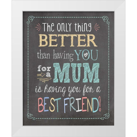 Best Friend Mum White Modern Wood Framed Art Print by Moulton, Jo