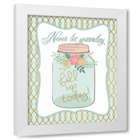 Fill Today White Modern Wood Framed Art Print by Moulton, Jo