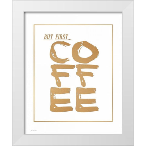 But First Coffee White Modern Wood Framed Art Print by Moulton, Jo