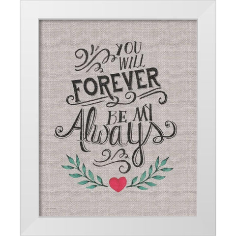 Forever My Always White Modern Wood Framed Art Print by Moulton, Jo