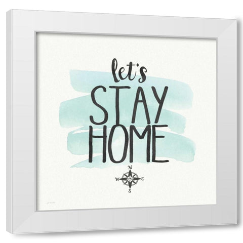 Stay Home White Modern Wood Framed Art Print by Moulton, Jo