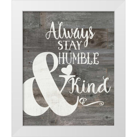 Rustic Humble and Kind White Modern Wood Framed Art Print by Moulton, Jo