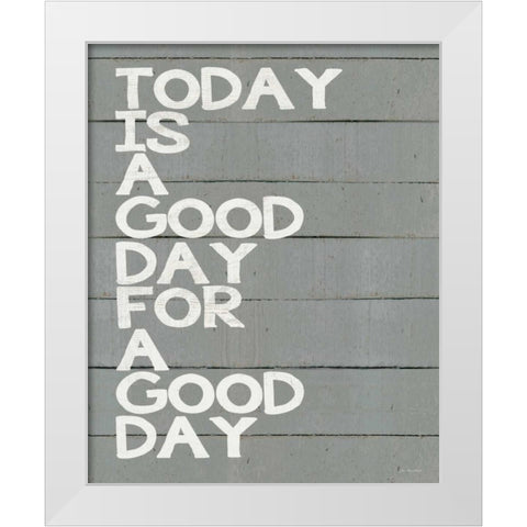 Today is a Good Day White Modern Wood Framed Art Print by Moulton, Jo