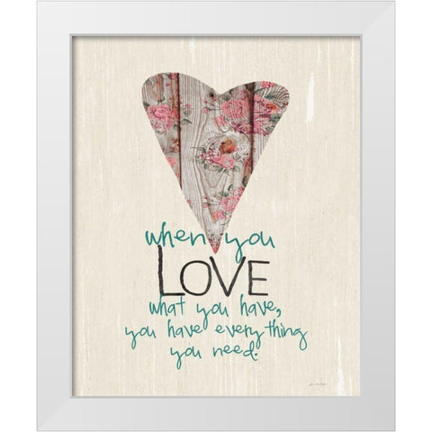 Love What You Have White Modern Wood Framed Art Print by Moulton, Jo