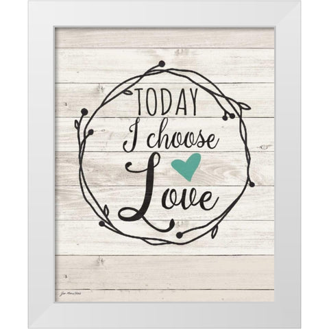 Today Choose Love White Modern Wood Framed Art Print by Moulton, Jo