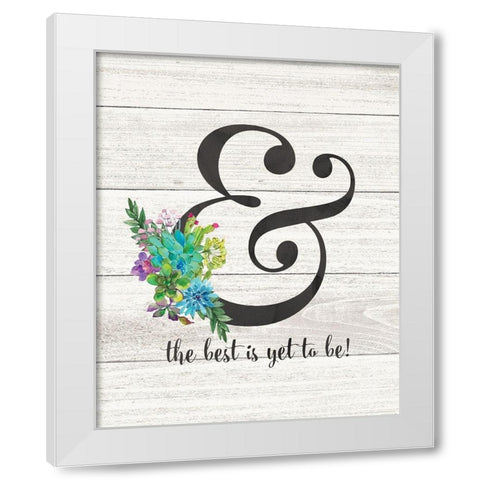 Best is Yet to Be White Modern Wood Framed Art Print by Moulton, Jo