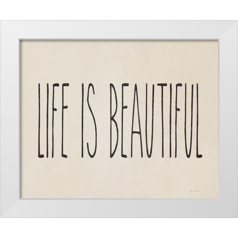 Life is Beautiful White Modern Wood Framed Art Print by Moulton, Jo