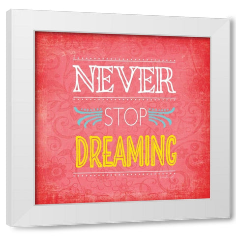 Never Stop Dreaming White Modern Wood Framed Art Print by Pugh, Jennifer