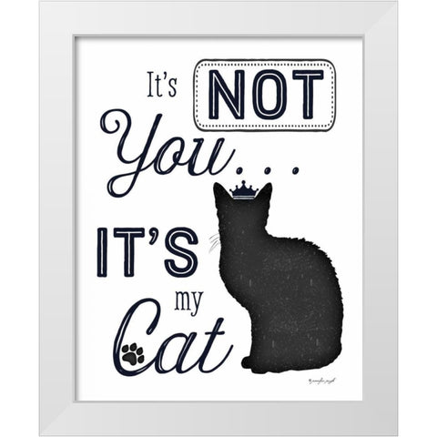 Its Not You - Its My Cat White Modern Wood Framed Art Print by Pugh, Jennifer