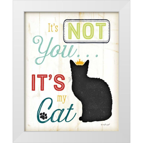 Its Not You - Its My Cat - Color White Modern Wood Framed Art Print by Pugh, Jennifer