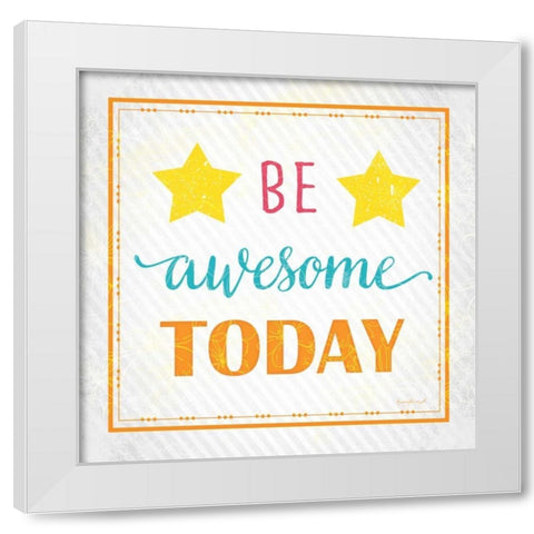 Be Awesome Today White Modern Wood Framed Art Print by Pugh, Jennifer