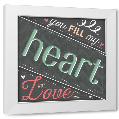 You Fill My Heart White Modern Wood Framed Art Print by Pugh, Jennifer