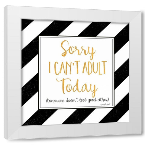 Sorry, I Cant Adult Today White Modern Wood Framed Art Print by Pugh, Jennifer