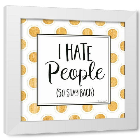 I Hate People White Modern Wood Framed Art Print by Pugh, Jennifer