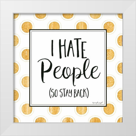 I Hate People White Modern Wood Framed Art Print by Pugh, Jennifer