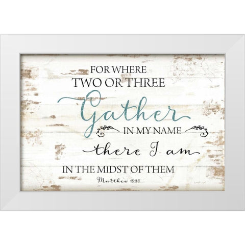 Gather in My Name White Modern Wood Framed Art Print by Pugh, Jennifer