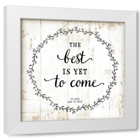 The Best is Yet to Come White Modern Wood Framed Art Print by Pugh, Jennifer