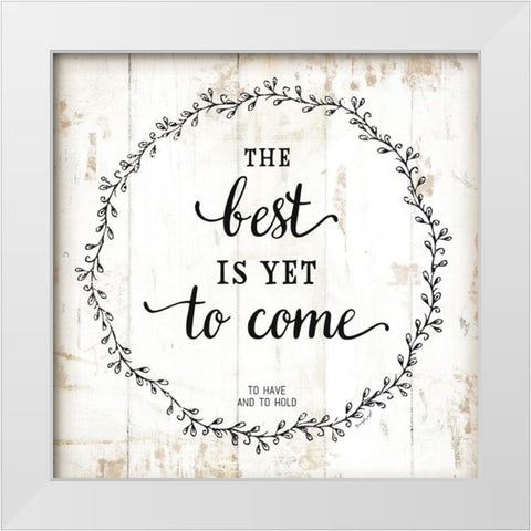 The Best is Yet to Come White Modern Wood Framed Art Print by Pugh, Jennifer