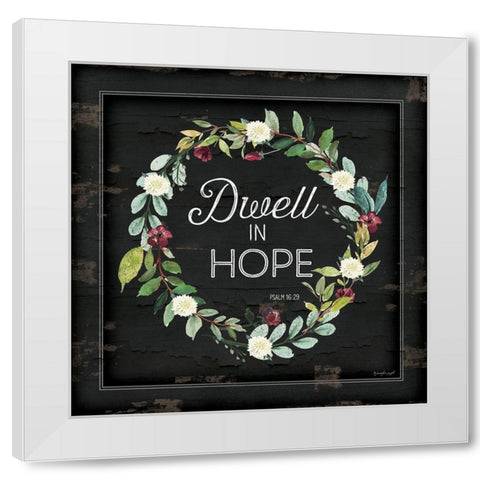 Dwell in Hope White Modern Wood Framed Art Print by Pugh, Jennifer