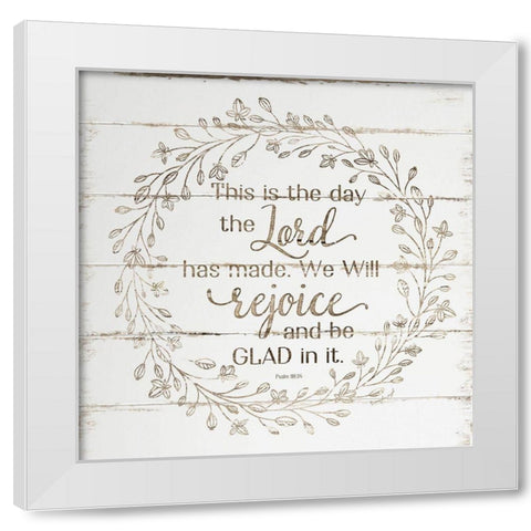 Rejoice and Be Glad In It White Modern Wood Framed Art Print by Pugh, Jennifer