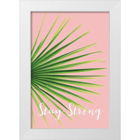 Stay Strong White Modern Wood Framed Art Print by Pugh, Jennifer