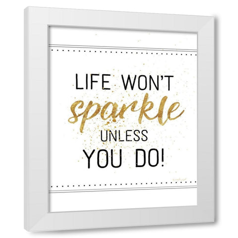 Life Wont Sparkle Unless You Do White Modern Wood Framed Art Print by Pugh, Jennifer