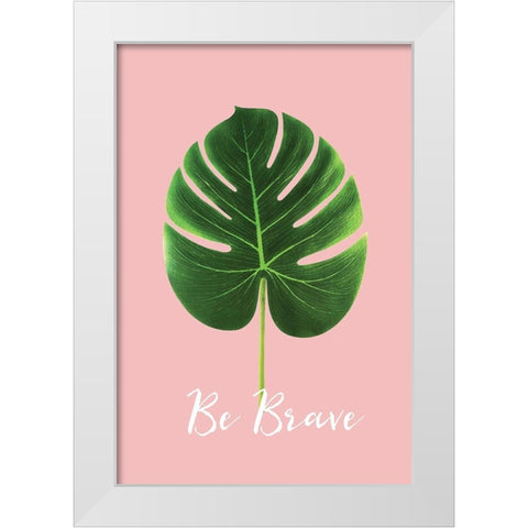 Be Brave White Modern Wood Framed Art Print by Pugh, Jennifer