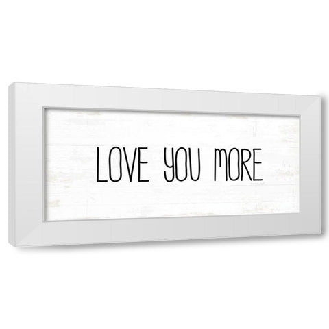 Love You More White Modern Wood Framed Art Print by Pugh, Jennifer