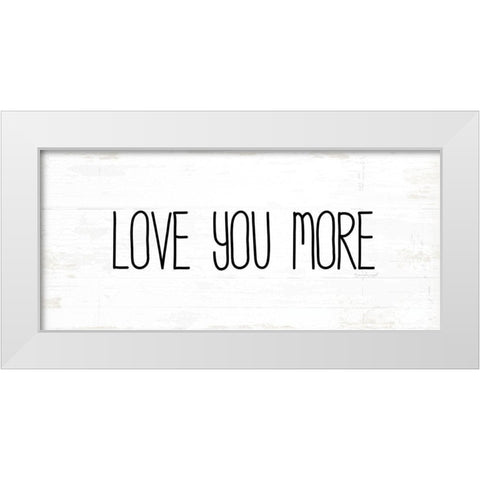 Love You More White Modern Wood Framed Art Print by Pugh, Jennifer