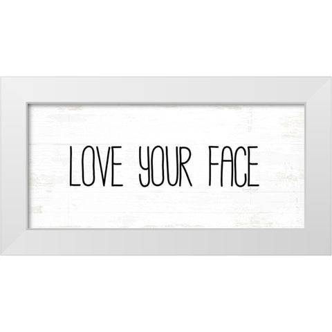 Love Your Face White Modern Wood Framed Art Print by Pugh, Jennifer