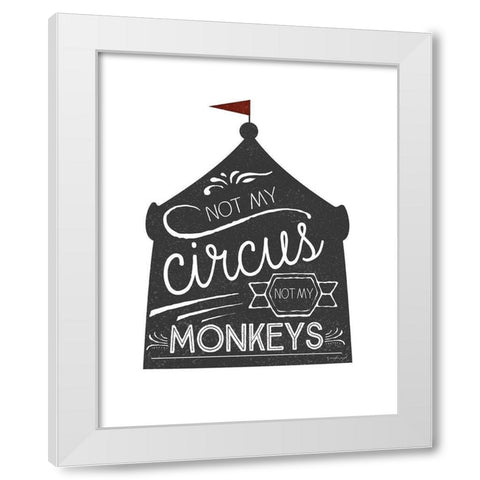 Not My Circus White Modern Wood Framed Art Print by Pugh, Jennifer