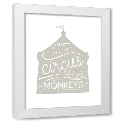 Not My Circus White Modern Wood Framed Art Print by Pugh, Jennifer