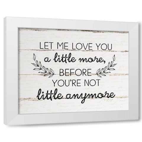 Let Me Love You a Little More White Modern Wood Framed Art Print by Pugh, Jennifer