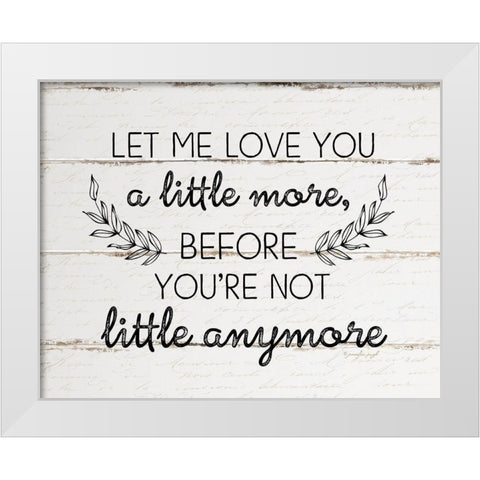 Let Me Love You a Little More White Modern Wood Framed Art Print by Pugh, Jennifer