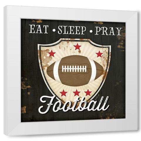 Eat, Sleep, Pray, Football White Modern Wood Framed Art Print by Pugh, Jennifer