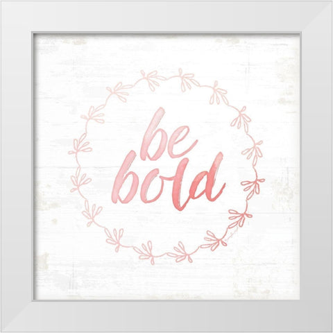 Be Bold White Modern Wood Framed Art Print by Pugh, Jennifer