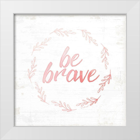 Be Brave White Modern Wood Framed Art Print by Pugh, Jennifer