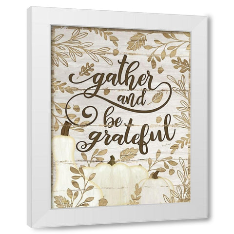 Gather and Be Grateful White Modern Wood Framed Art Print by Pugh, Jennifer