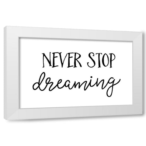 Never Stop Dreaming White Modern Wood Framed Art Print by Pugh, Jennifer