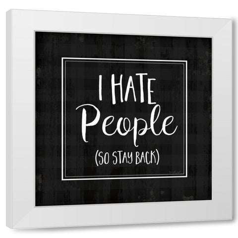 I Hate People White Modern Wood Framed Art Print by Pugh, Jennifer