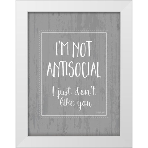 Im Not Antisocial White Modern Wood Framed Art Print by Pugh, Jennifer