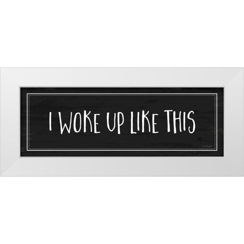 Woke Up Like This White Modern Wood Framed Art Print by Pugh, Jennifer