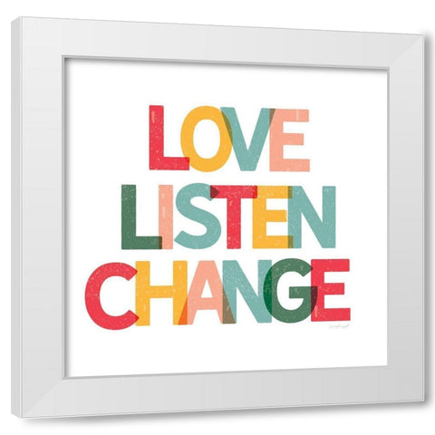 Love, Listen, Change White Modern Wood Framed Art Print by Pugh, Jennifer