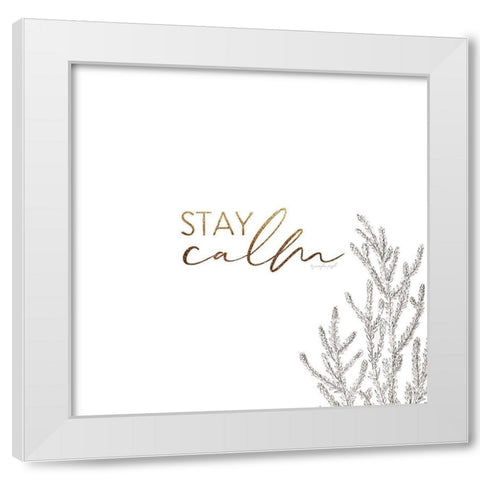 Stay Calm White Modern Wood Framed Art Print by Pugh, Jennifer