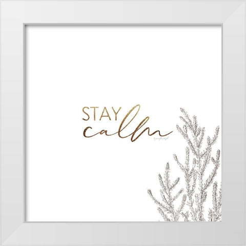 Stay Calm White Modern Wood Framed Art Print by Pugh, Jennifer