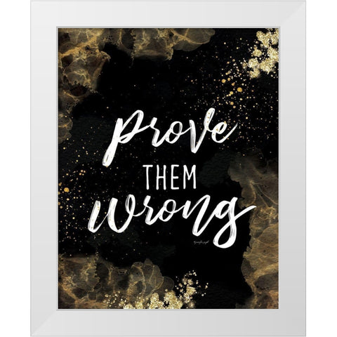 Prove Them Wrong White Modern Wood Framed Art Print by Pugh, Jennifer