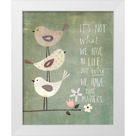 Its Who We Have White Modern Wood Framed Art Print by Doucette, Katie