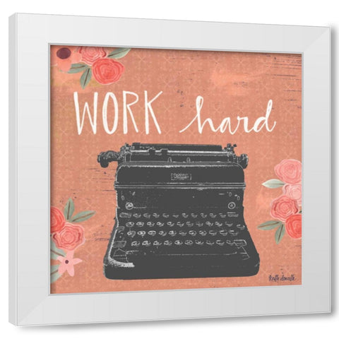Work Hard White Modern Wood Framed Art Print by Doucette, Katie