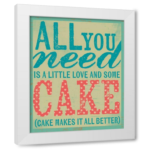 All You Need is Cake White Modern Wood Framed Art Print by Doucette, Katie