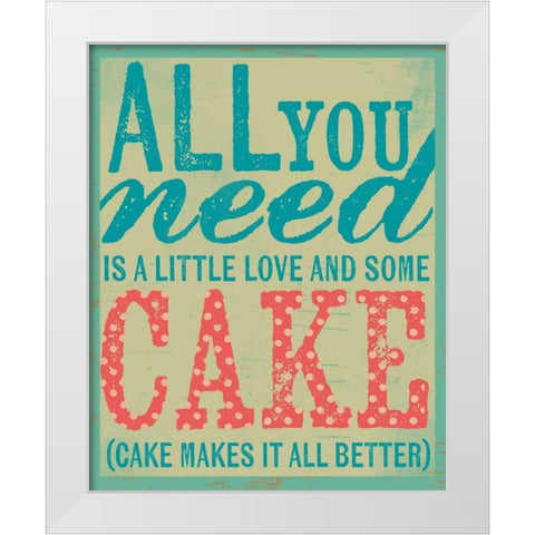 All You Need is Cake White Modern Wood Framed Art Print by Doucette, Katie